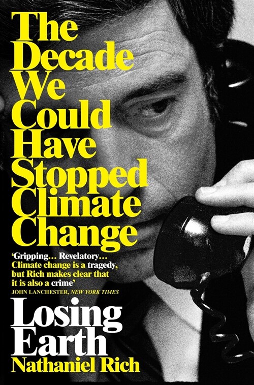 Losing Earth : The Decade We Could Have Stopped Climate Change (Paperback)