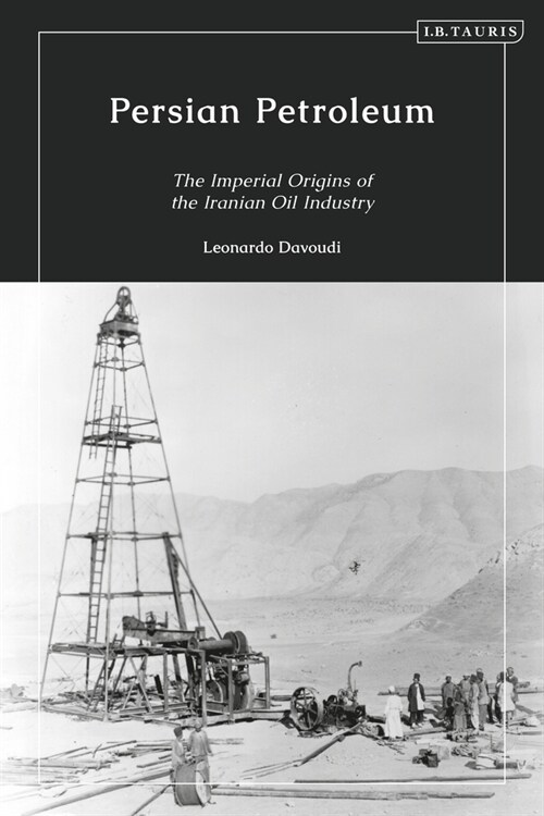 Persian Petroleum : Oil, Empire and Revolution in Late Qajar Iran (Hardcover)