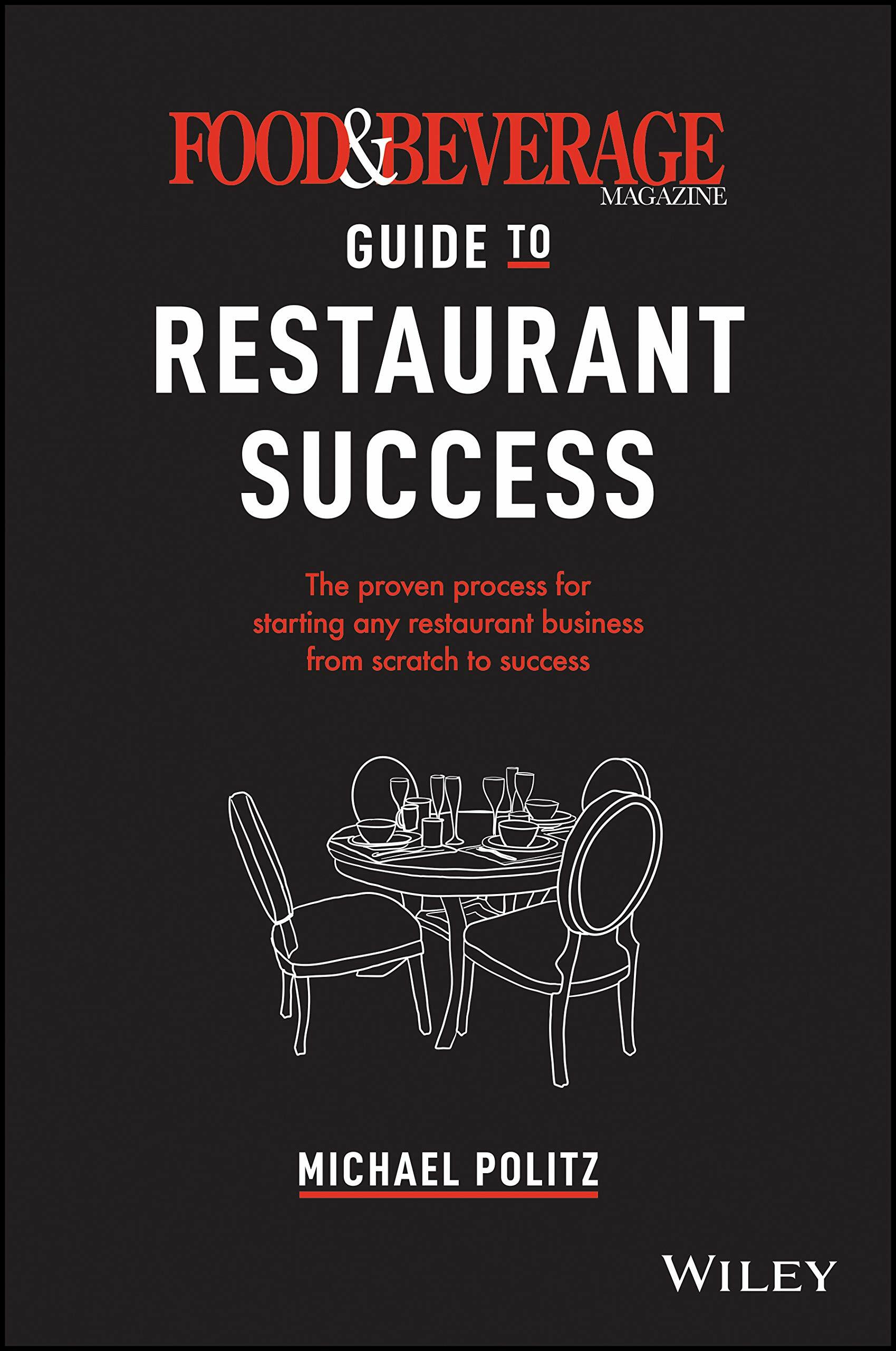 The Food and Beverage Magazine Guide to Restaurant Success: The Proven Process for Starting Any Restaurant Business from Scratch to Success (Hardcover)