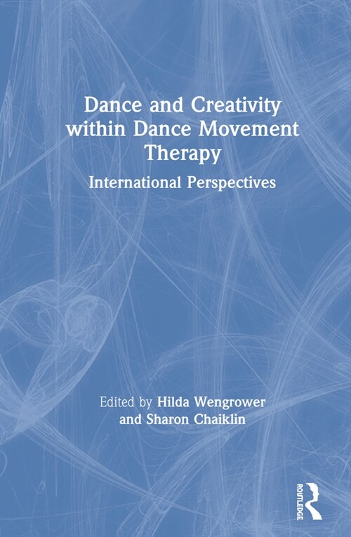 Dance and Creativity within Dance Movement Therapy : International Perspectives (Hardcover)