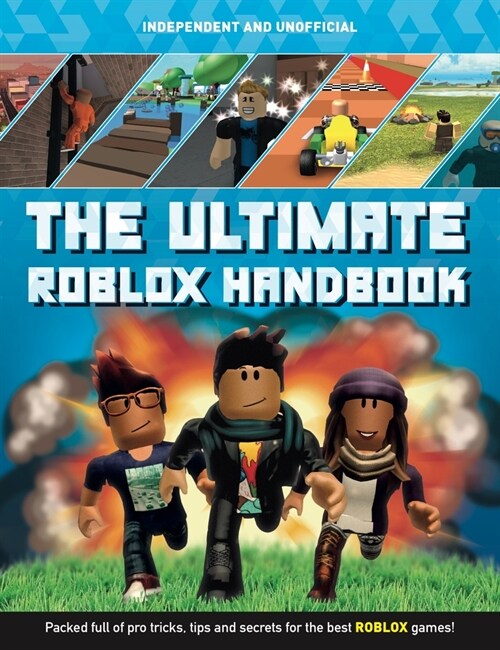 The Ultimate Roblox Handbook (Independent & Unofficial) : Packed full of pro tricks, tips and secrets (Paperback)