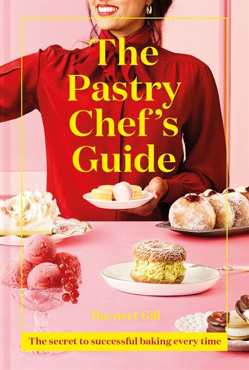The Pastry Chefs Guide : The secret to successful baking every time (Hardcover)