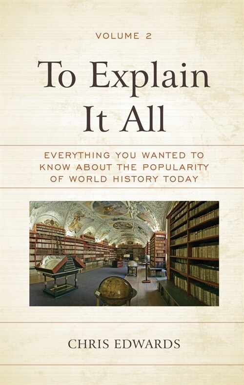 To Explain It All: Everything You Wanted to Know about the Popularity of World History Today (Hardcover)