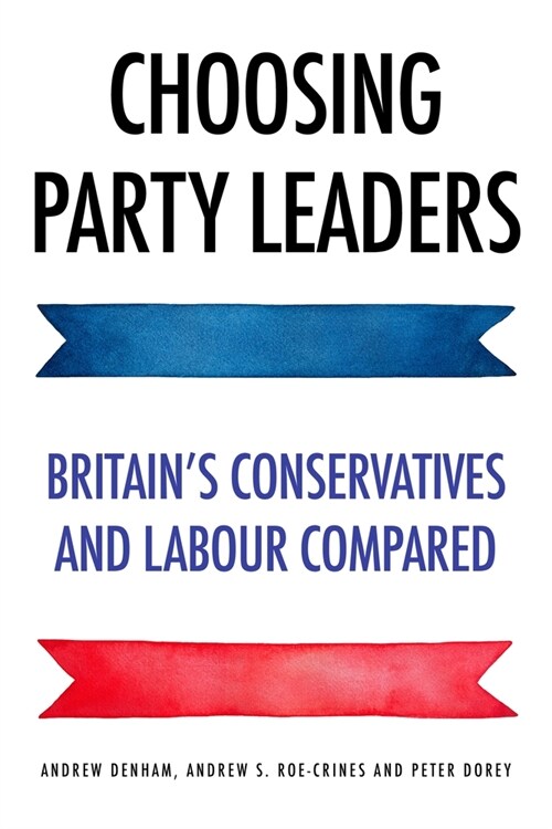 Choosing Party Leaders : Britains Conservatives and Labour Compared (Hardcover)