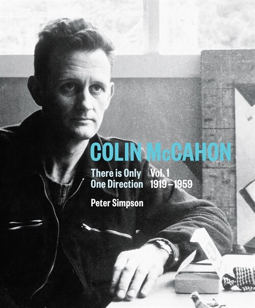 Colin McCahon: There Is Only One Direction: Vol. I 1919-1959 Volume 1 (Hardcover)