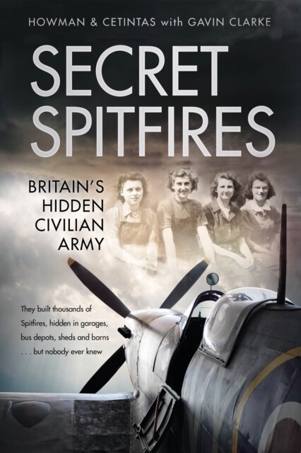 Secret Spitfires : Britain’s Hidden Civilian Army (Hardcover)