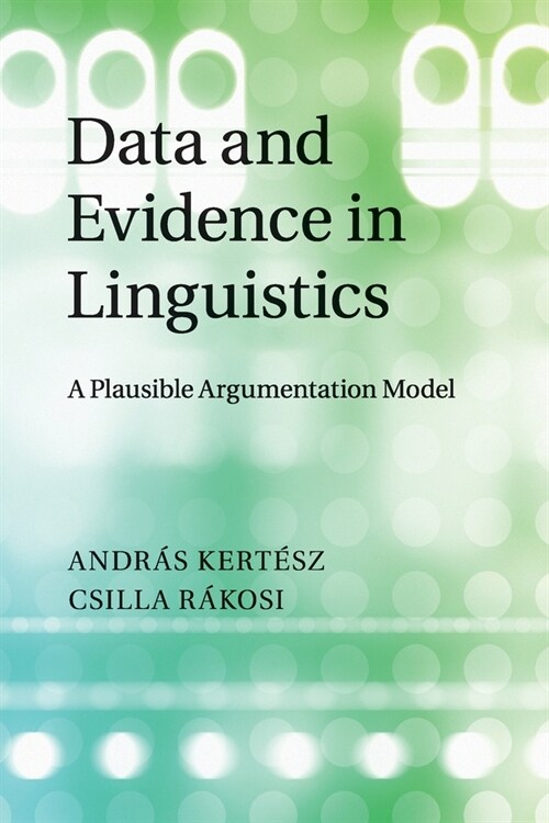 Data and Evidence in Linguistics : A Plausible Argumentation Model (Paperback)