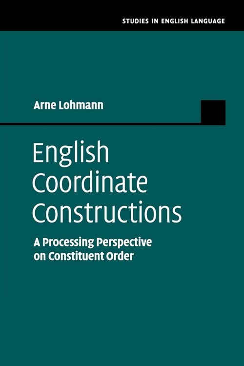 English Coordinate Constructions : A Processing Perspective on Constituent Order (Paperback)