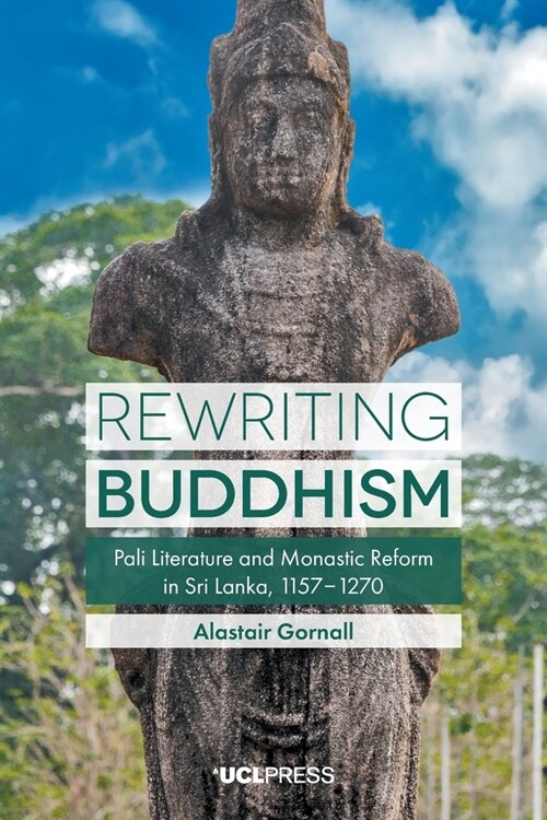 Rewriting Buddhism : Pali Literature and Monastic Reform in Sri Lanka, 11571270 (Paperback)