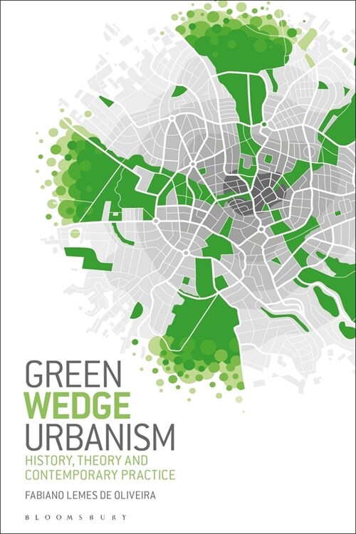 Green Wedge Urbanism : History, Theory and Contemporary Practice (Paperback)