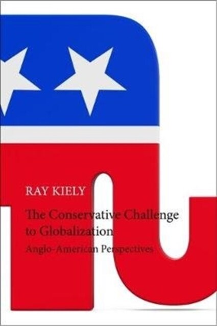 The Conservative Challenge to Globalization : Anglo-American Perspectives (Hardcover)