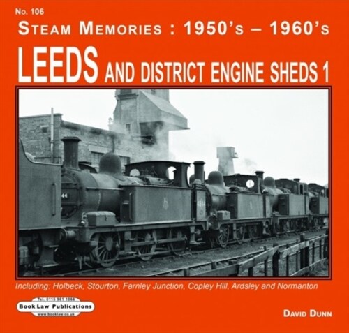 Leeds and District Engine Sheds 1 : Including: Holbeck, Stourton,Farnley Junction,Copley Hill, Ardsley & Normanton (Paperback)