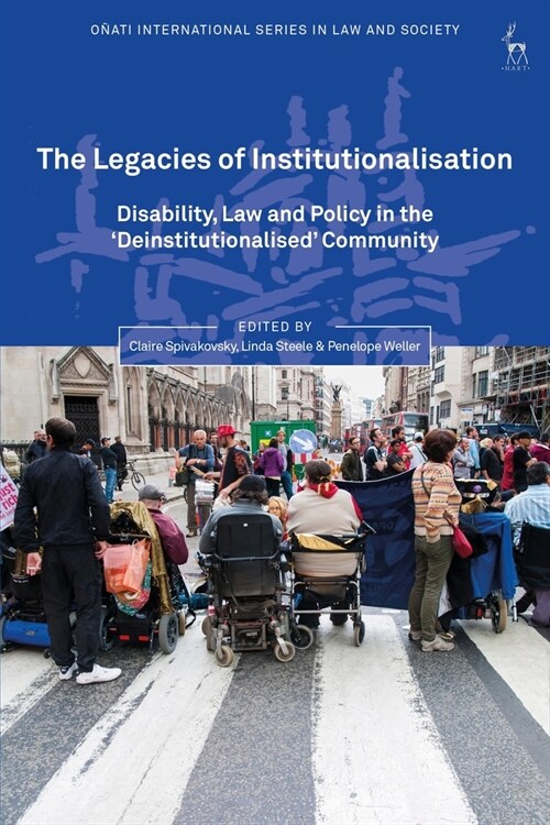 The Legacies of Institutionalisation : Disability, Law and Policy in the ‘Deinstitutionalised’ Community (Hardcover)
