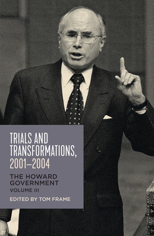 Trials and Transformations, 2001-2004: The Howard Government Volume 3 (Paperback)