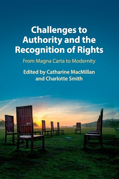 Challenges to Authority and the Recognition of Rights : From Magna Carta to Modernity (Paperback)