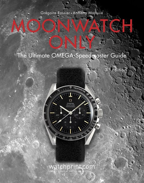 Moonwatch Only: The Ultimate Omega Speedmaster Guide (Hardcover)