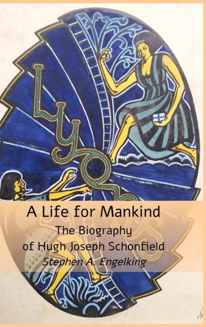 A Life for Mankind : The Biography of Hugh J. Schonfield (Hardcover)