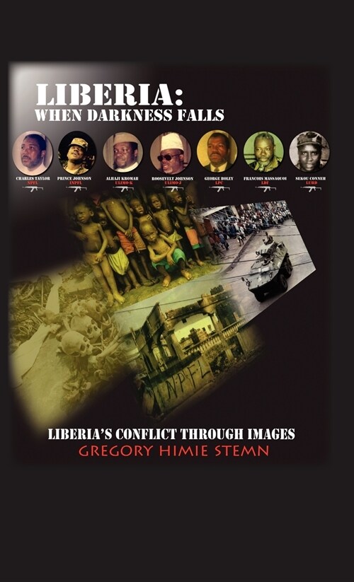 Liberia: When Darkness Falls: Liberias Conflict Through Images (Hardcover)