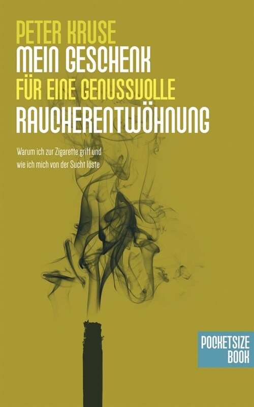 Mein Geschenk f? deine genussvolle Raucherentw?nung: Warum ich zur Zigarette griff und wie ich mich von der Sucht l?te (Paperback)