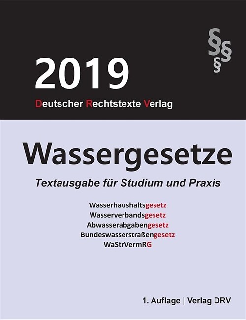 Wassergesetze: Wasserhaushaltsgesetz; Wasserverbandsgesetz; Abwasserabgabengesetz; Bundeswasserstra?ngesetz; WaStrVermRG (Paperback)