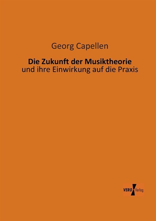 Die Zukunft der Musiktheorie: und ihre Einwirkung auf die Praxis (Paperback)