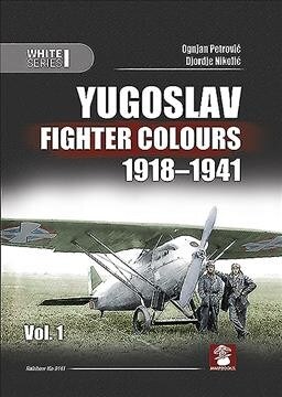Yugoslav Fighter Colours 1918-1941: Volume 1 (Hardcover)
