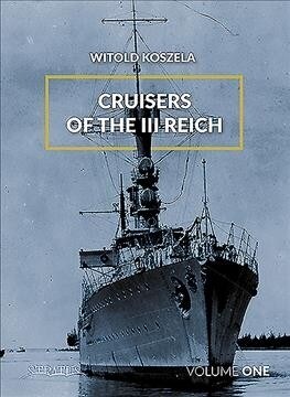 Cruisers of the III Reich: Volume 1 (Hardcover)