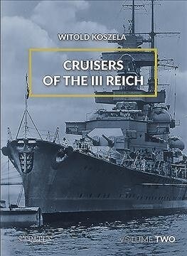 Cruisers of the III Reich: Volume 2 (Hardcover)