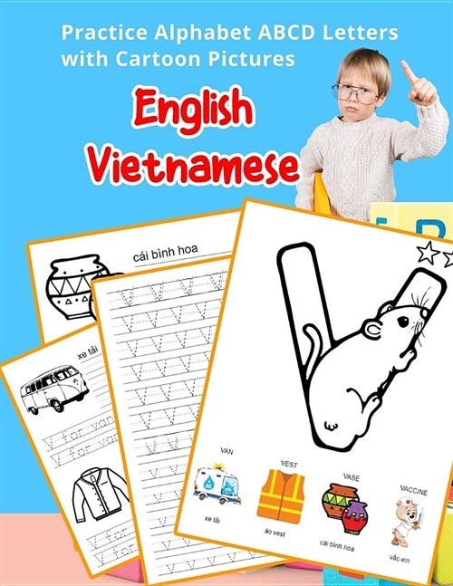 English Vietnamese Practice Alphabet ABCD letters with Cartoon Pictures: Thực h?h tiếng Anh bảng chữ c? Việt Nam vN (Paperback)