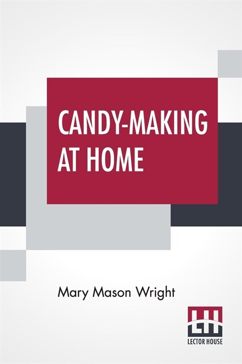 Candy-Making At Home: Two Hundred Ways To Make Candy With Home Flavor And Professional Finish (Paperback)