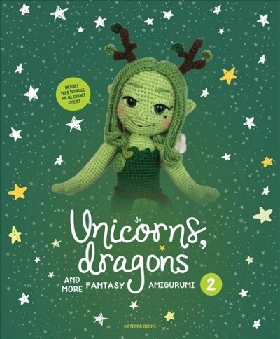 Unicorns, Dragons and More Fantasy Amigurumi 2: Bring 14 Enchanting Characters to Life! Volume 2 (Paperback)