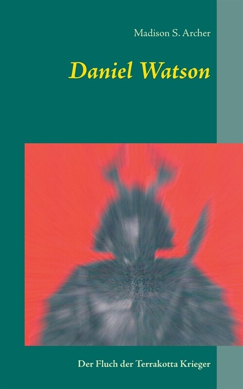 Daniel Watson: Der Fluch der Terrakotta Krieger (Paperback)