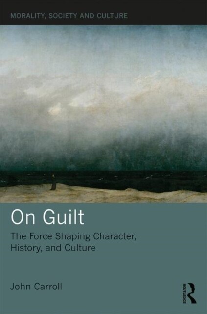 On Guilt : The Force Shaping Character, History, and Culture (Paperback)