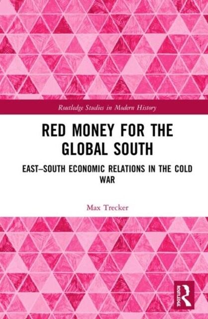 Red Money for the Global South : East–South Economic Relations in the Cold War (Hardcover)