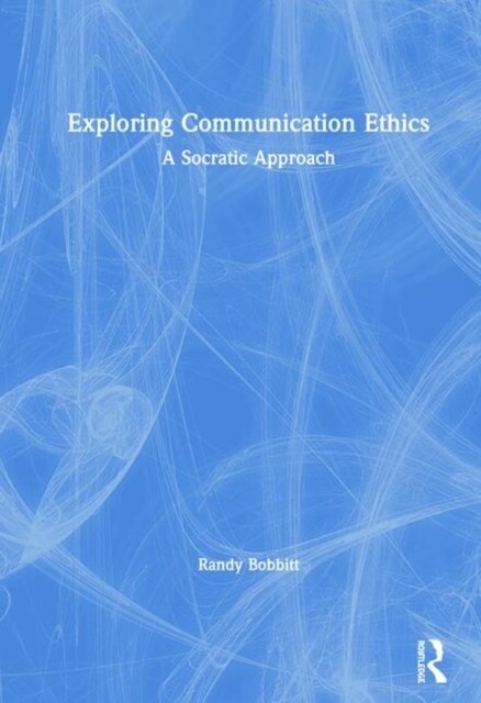 Exploring Communication Ethics : A Socratic Approach (Hardcover)
