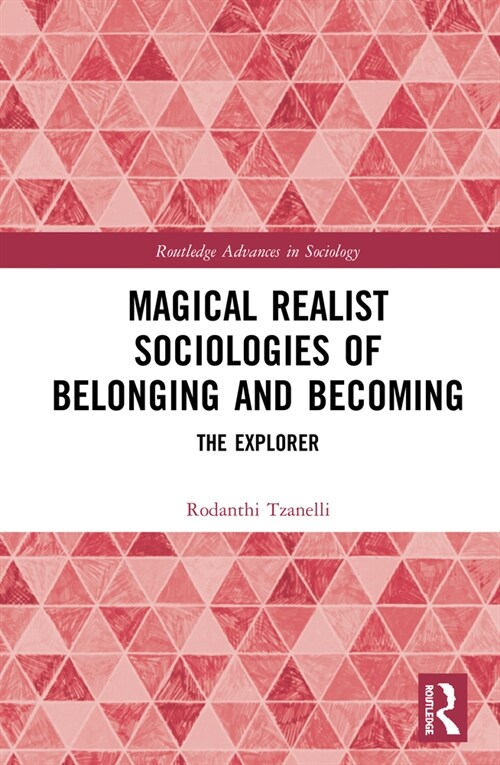 Magical Realist Sociologies of Belonging and Becoming : The Explorer (Hardcover)