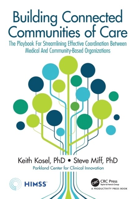 Building Connected Communities of Care : The Playbook For Streamlining Effective Coordination Between Medical And Community-Based Organizations (Paperback)