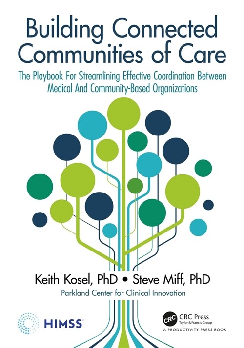 Building Connected Communities of Care : The Playbook For Streamlining Effective Coordination Between Medical And Community-Based Organizations (Hardcover)
