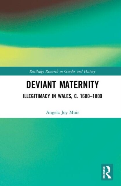 Deviant Maternity : Illegitimacy in Wales, c. 1680–1800 (Hardcover)