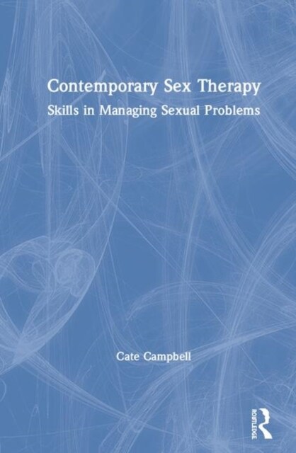 Contemporary Sex Therapy : Skills in Managing Sexual Problems (Hardcover)