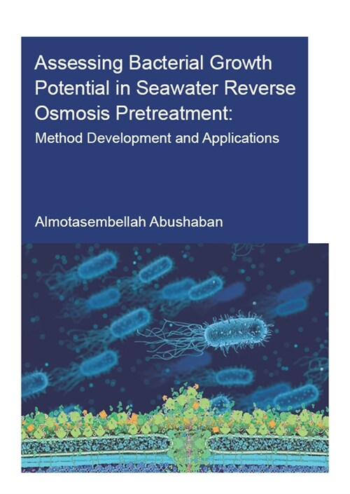 Assessing Bacterial Growth Potential in Seawater Reverse Osmosis Pretreatment : Method Development and Applications (Paperback)