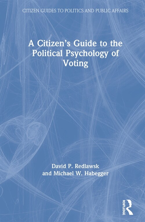 A Citizen’s Guide to the Political Psychology of Voting (Hardcover)