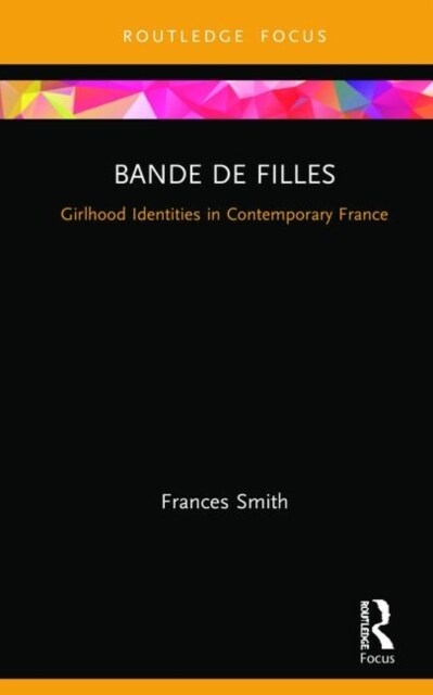 Bande de Filles : Girlhood Identities in Contemporary France (Hardcover)