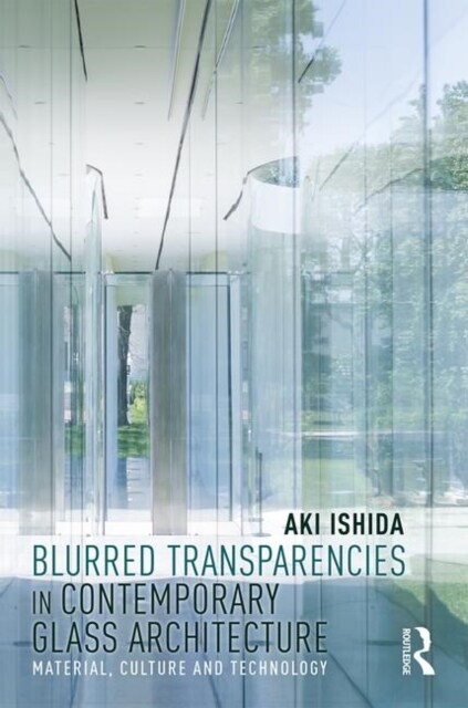 Blurred Transparencies in Contemporary Glass Architecture : Material, Culture, and Technology (Hardcover)