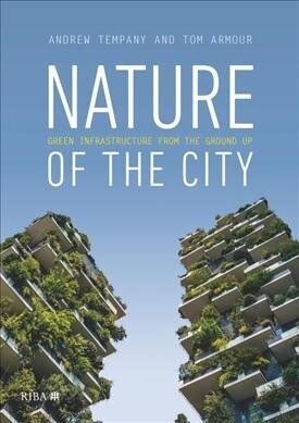 Nature of the City : Green Infrastructure from the Ground Up (Paperback)