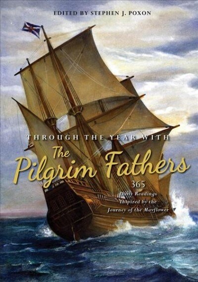 Through the Year with the Pilgrim Fathers : 365 Daily Readings Inspired by the Journey of the Mayflower (Hardcover, New ed)