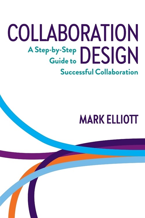 Collaboration Design: A step-by-step guide to successful collaboration (Paperback)