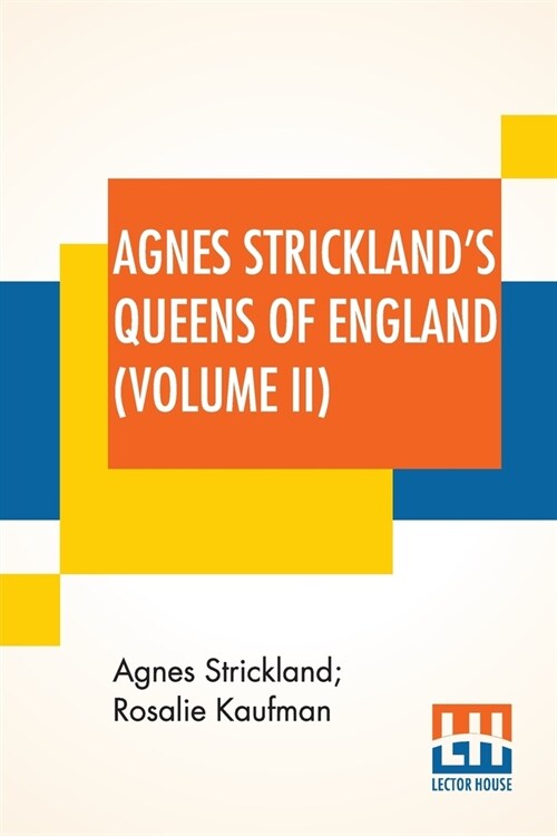 Agnes Stricklands Queens Of England (Volume II): Stories Of The Lives Of The Queens Of England Compiled From Agnes Strickland, For Young People In Th (Paperback)