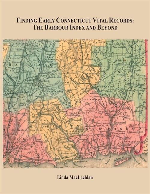 Finding Early Connecticut Vital Records: The Barbour Index and Beyond (Paperback)