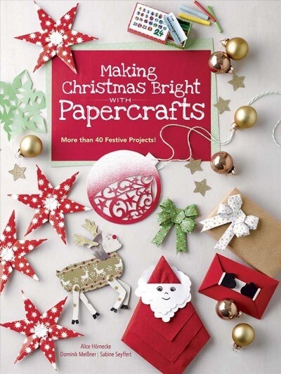 Making Christmas Bright with Papercrafts: More Than 40 Festive Projects! (Paperback)